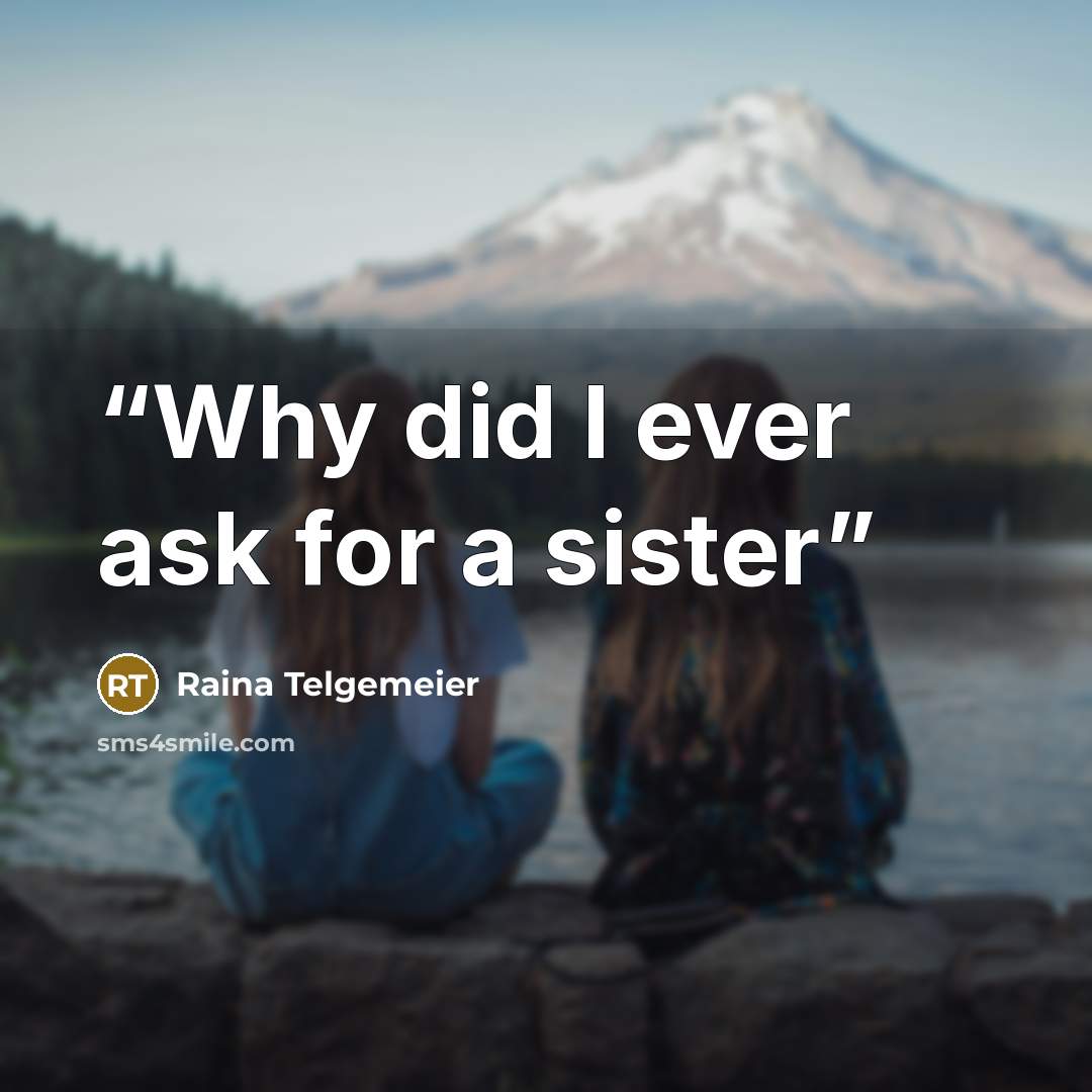“Why did I ever ask for a sister” quote by Raina Telgemeier