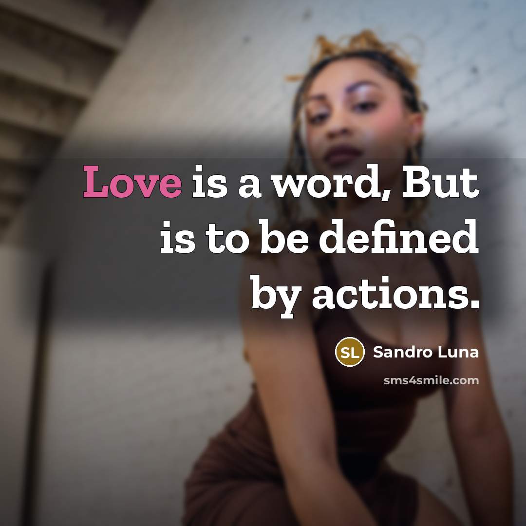 “Love is a word, But is to be defined by actions.” quote by Sandro Luna