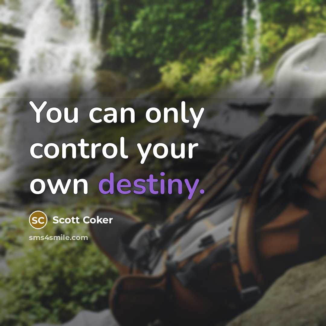 “You can only control your own destiny.” quote by Scott Coker