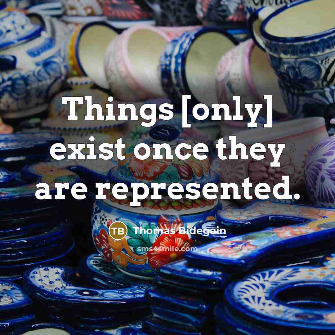 “Things [only] exist once they are represented.” quote by Thomas Bidegain
