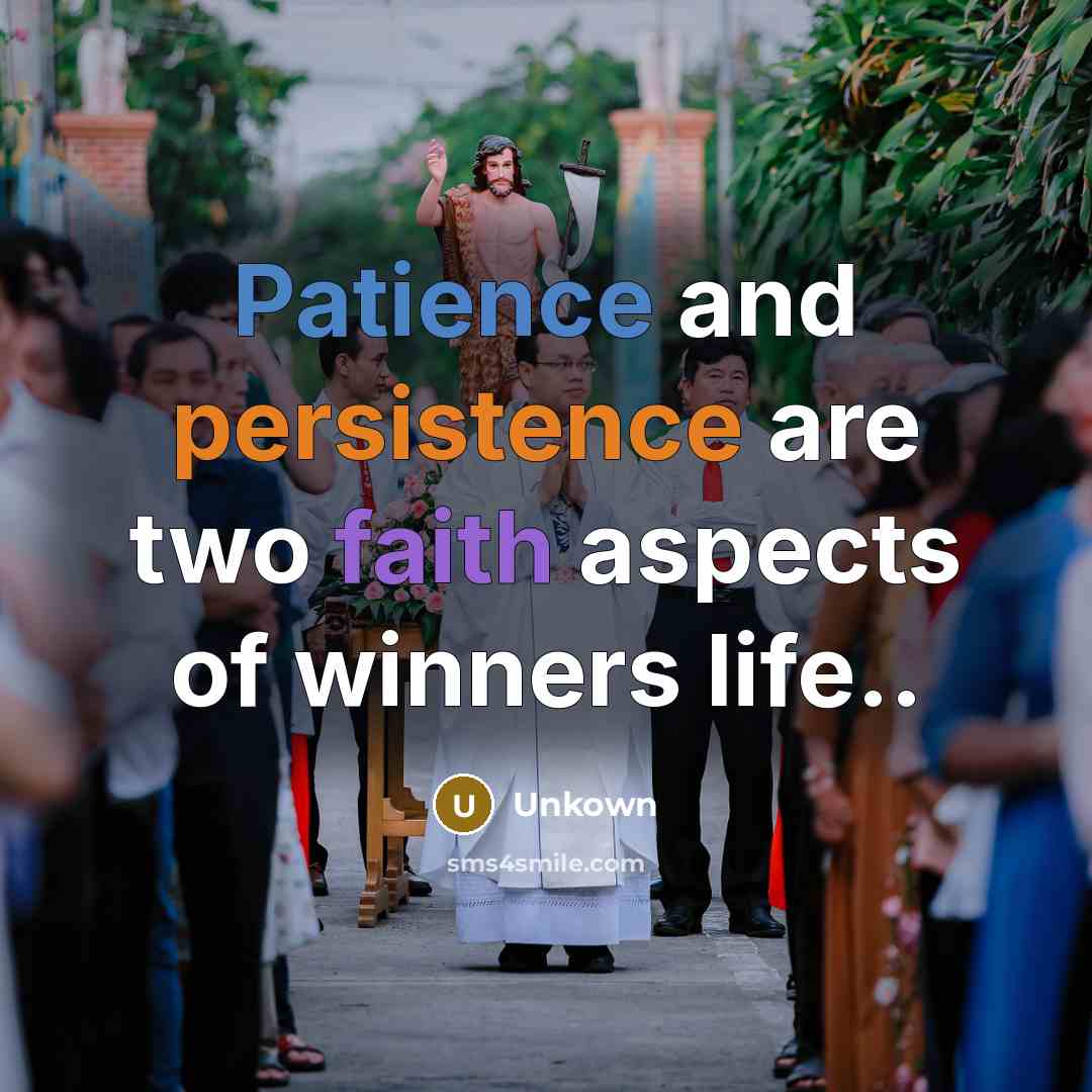 “Patience and persistence are two faith aspects of winners life..” quote by Unkown