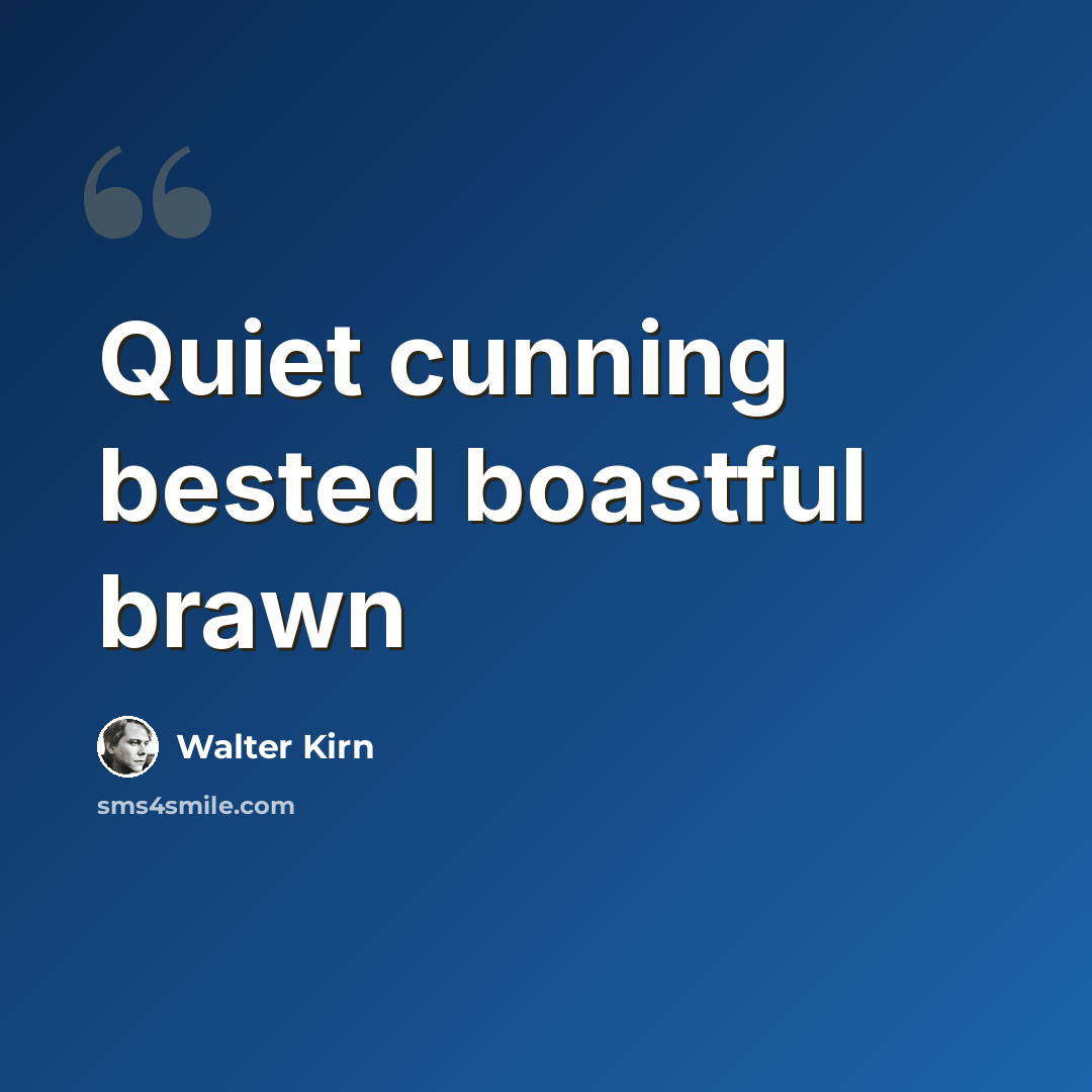 “Quiet cunning bested boastful brawn” quote by Walter Kirn