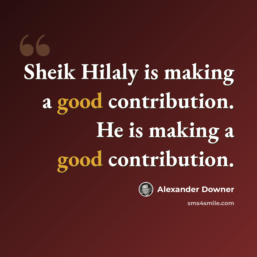 “Sheik Hilaly is making a good contribution. He is making a good contribution.” quote by Alexander Downer