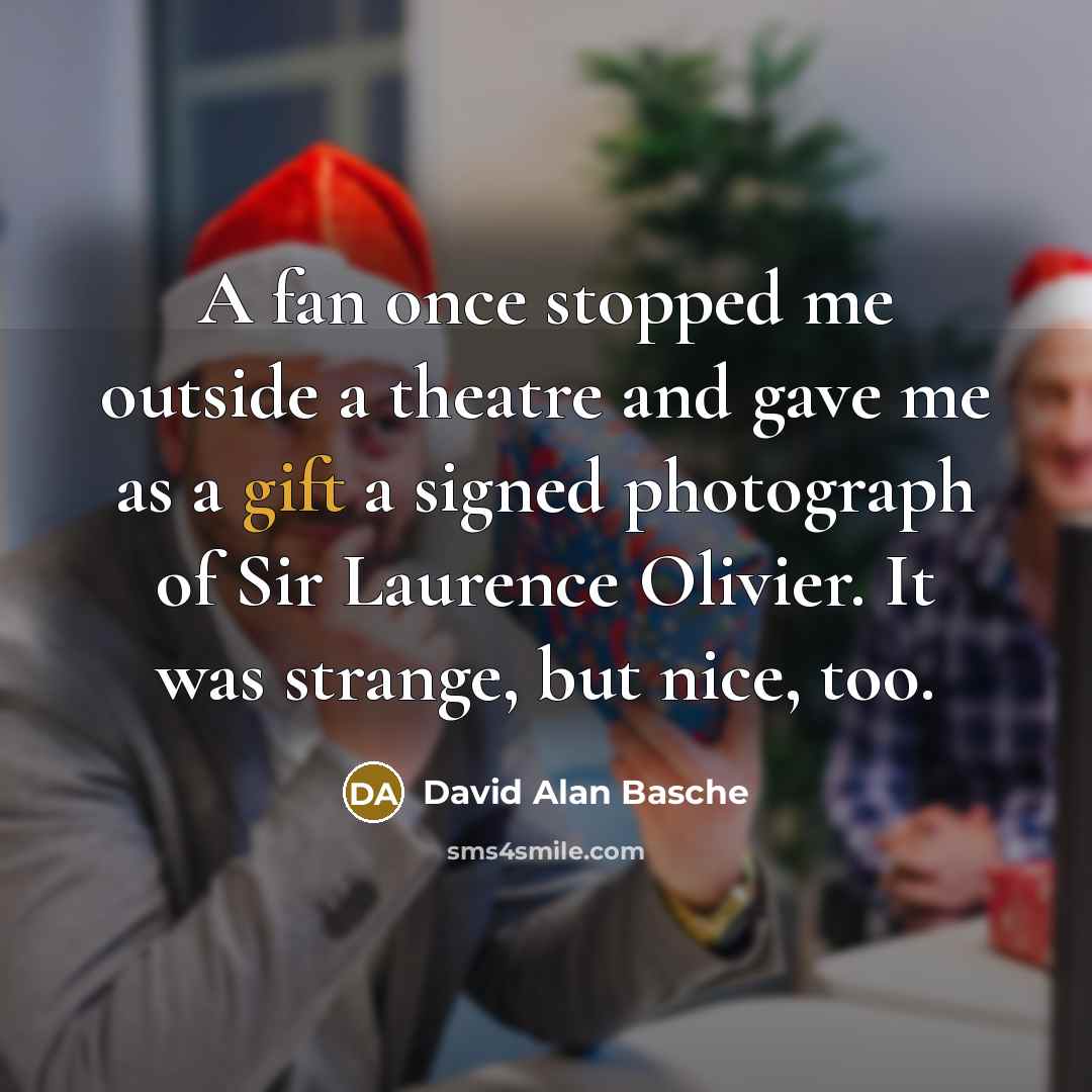 “A fan once stopped me outside a theatre and gave me as a gift a signed photograph of Sir Laurence Olivier. It was strange, but nice, too.” quote by David Alan Basche