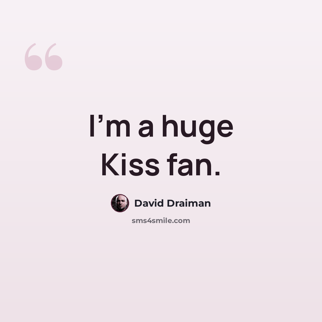 “I'm a huge Kiss fan.” quote by David Draiman