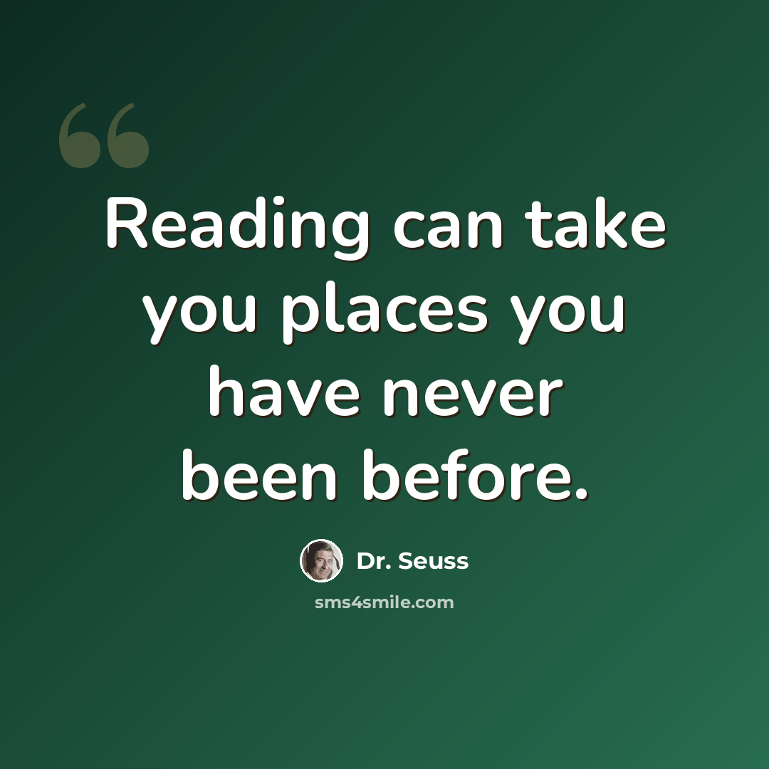 “Reading can take you places you have never been before.” quote by Dr. Seuss
