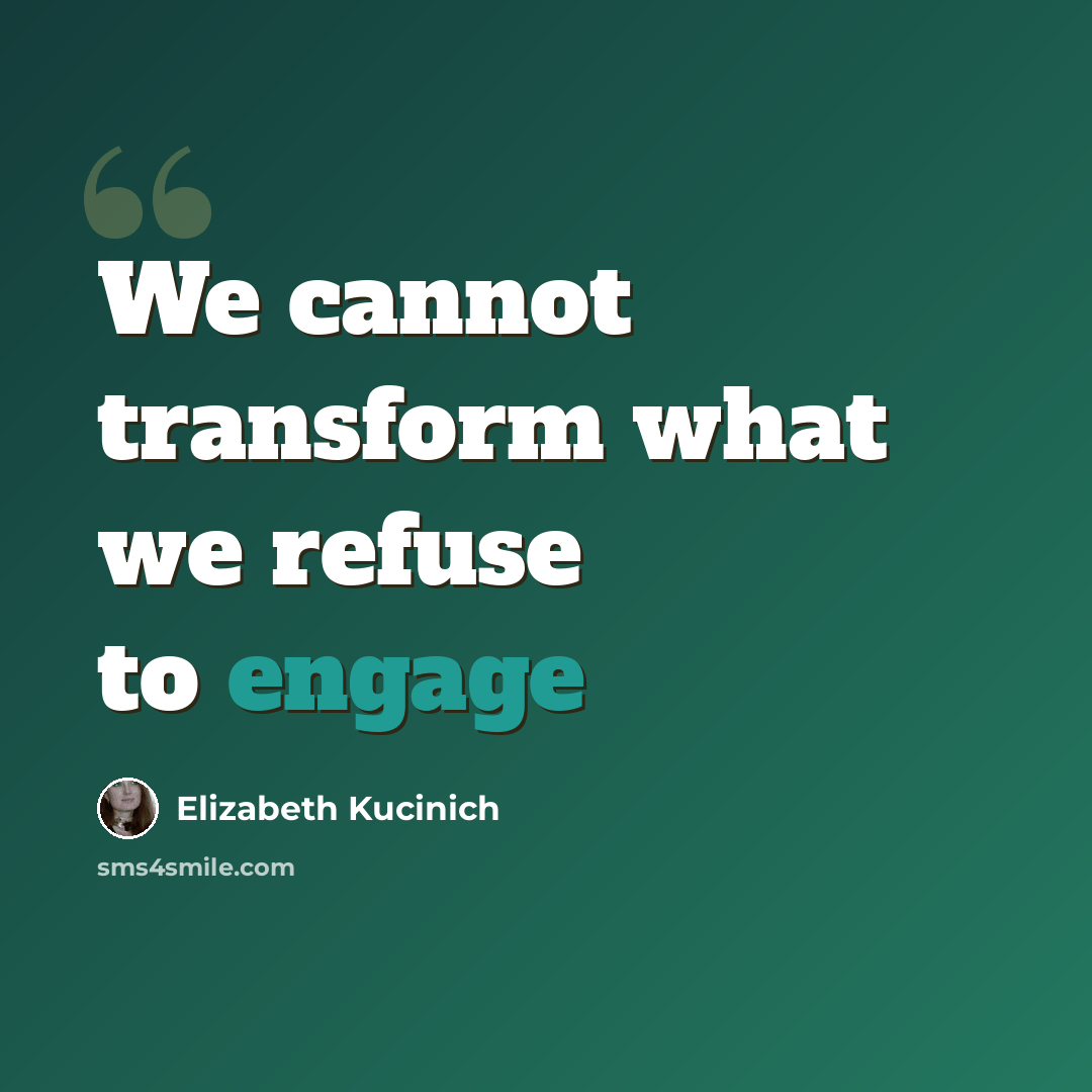 “We cannot transform what we refuse to engage” quote by Elizabeth Kucinich