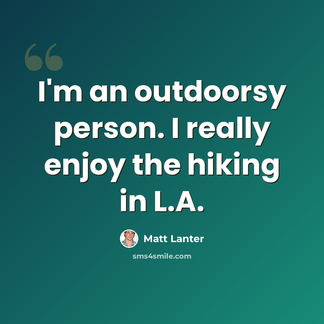 “I'm an outdoorsy person. I really enjoy the hiking in L.A.” quote by Matt Lanter