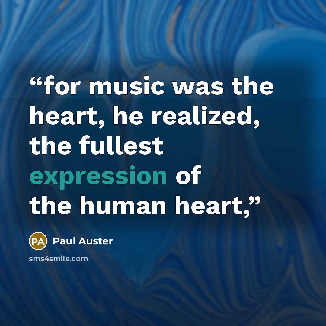 “for music was the heart, he realized, the fullest expression of the human heart,” quote by Paul Auster