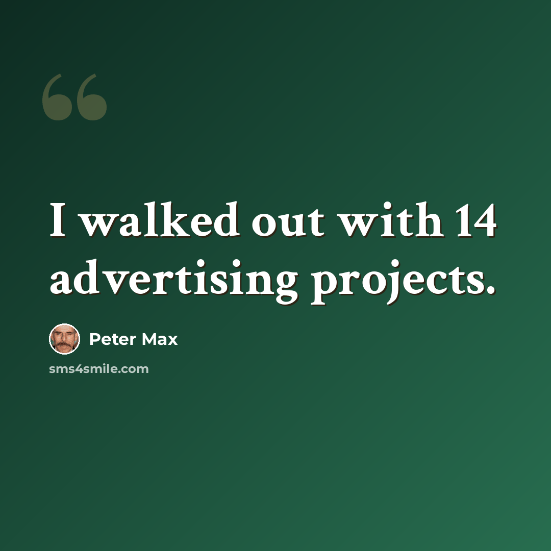 “I walked out with 14 advertising projects.” quote by Peter Max