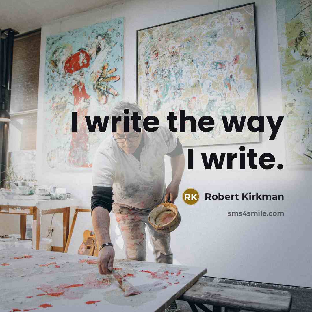“I write the way I write.” quote by Robert Kirkman