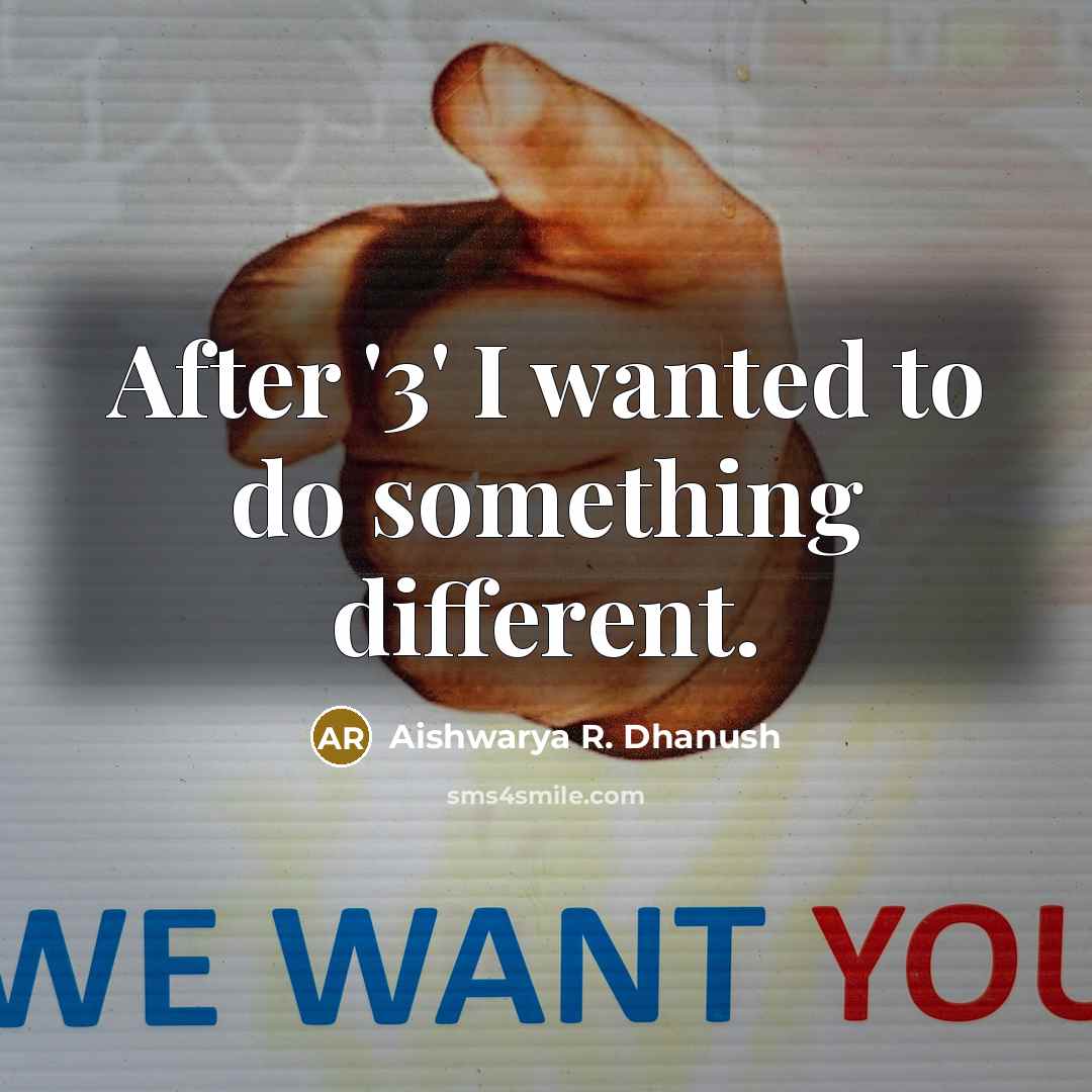 “After '3' I wanted to do something different.” quote by Aishwarya R. Dhanush