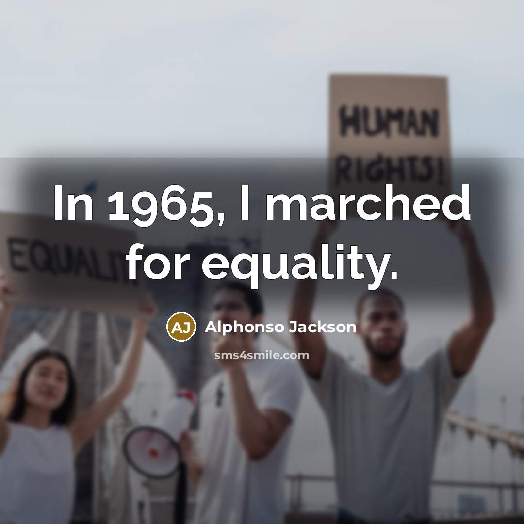 “In 1965, I marched for equality.” quote by Alphonso Jackson