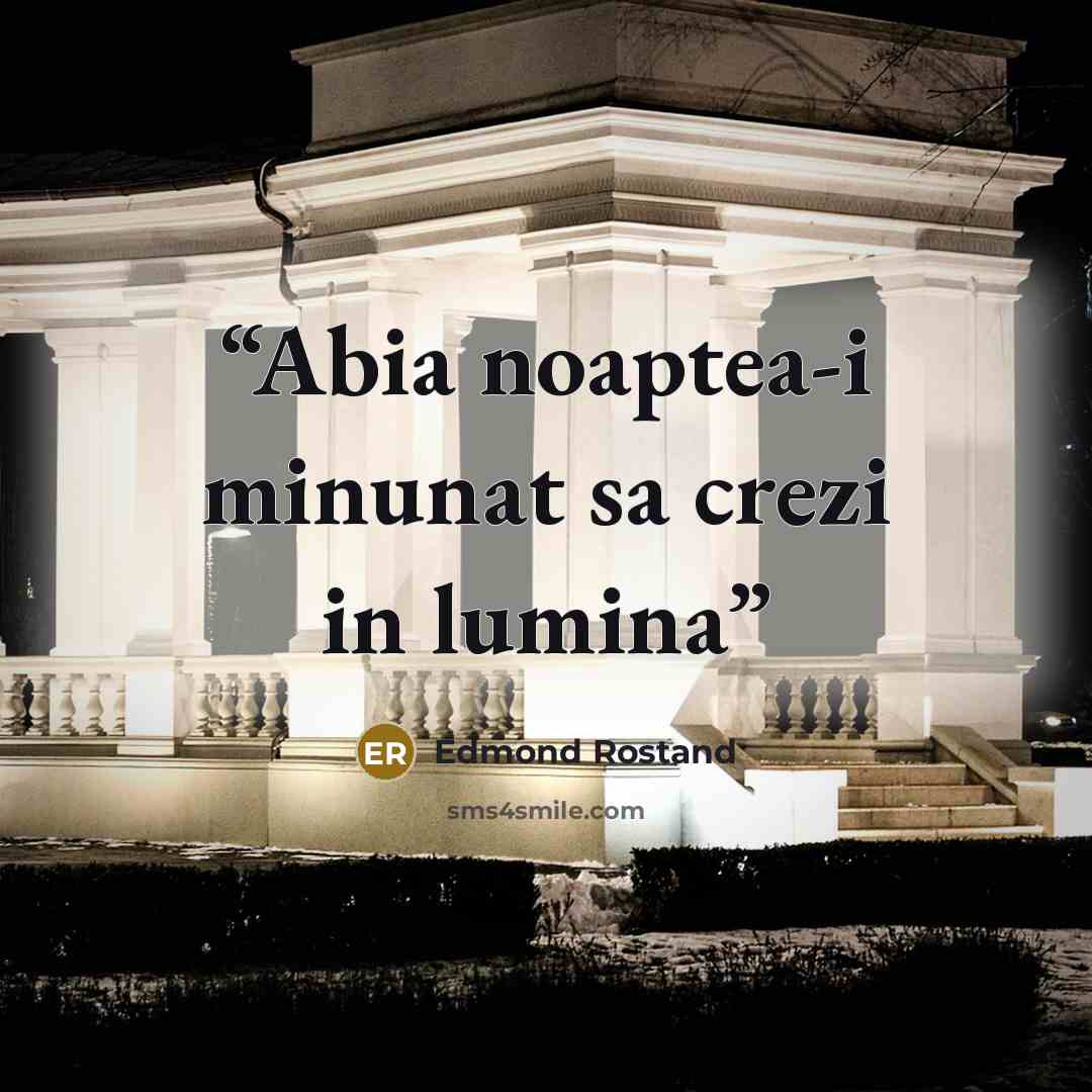 “Abia noaptea-i minunat sa crezi in lumina” quote by Edmond Rostand