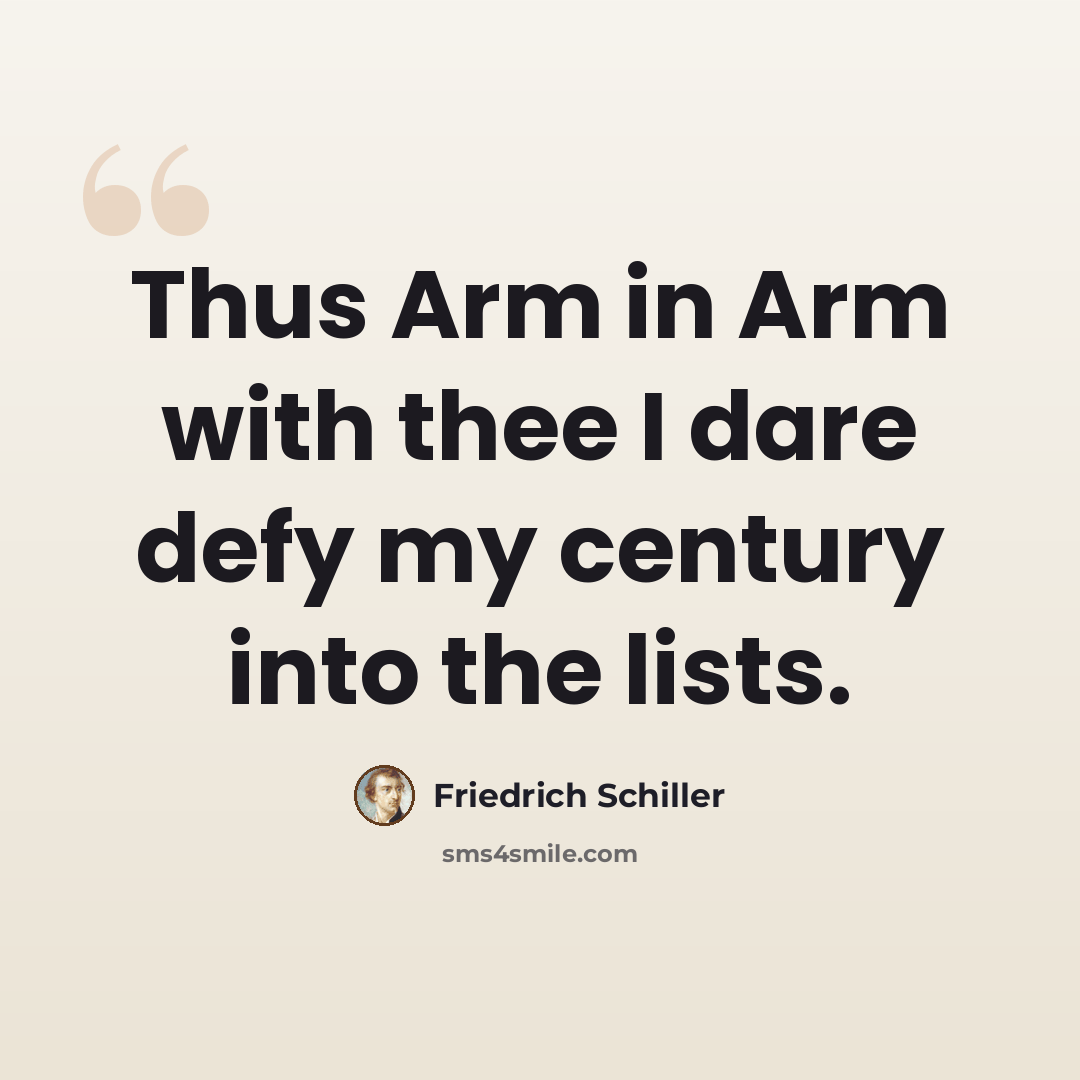 “Thus Arm in Arm with thee I dare defy my century into the lists.” quote by Friedrich Schiller