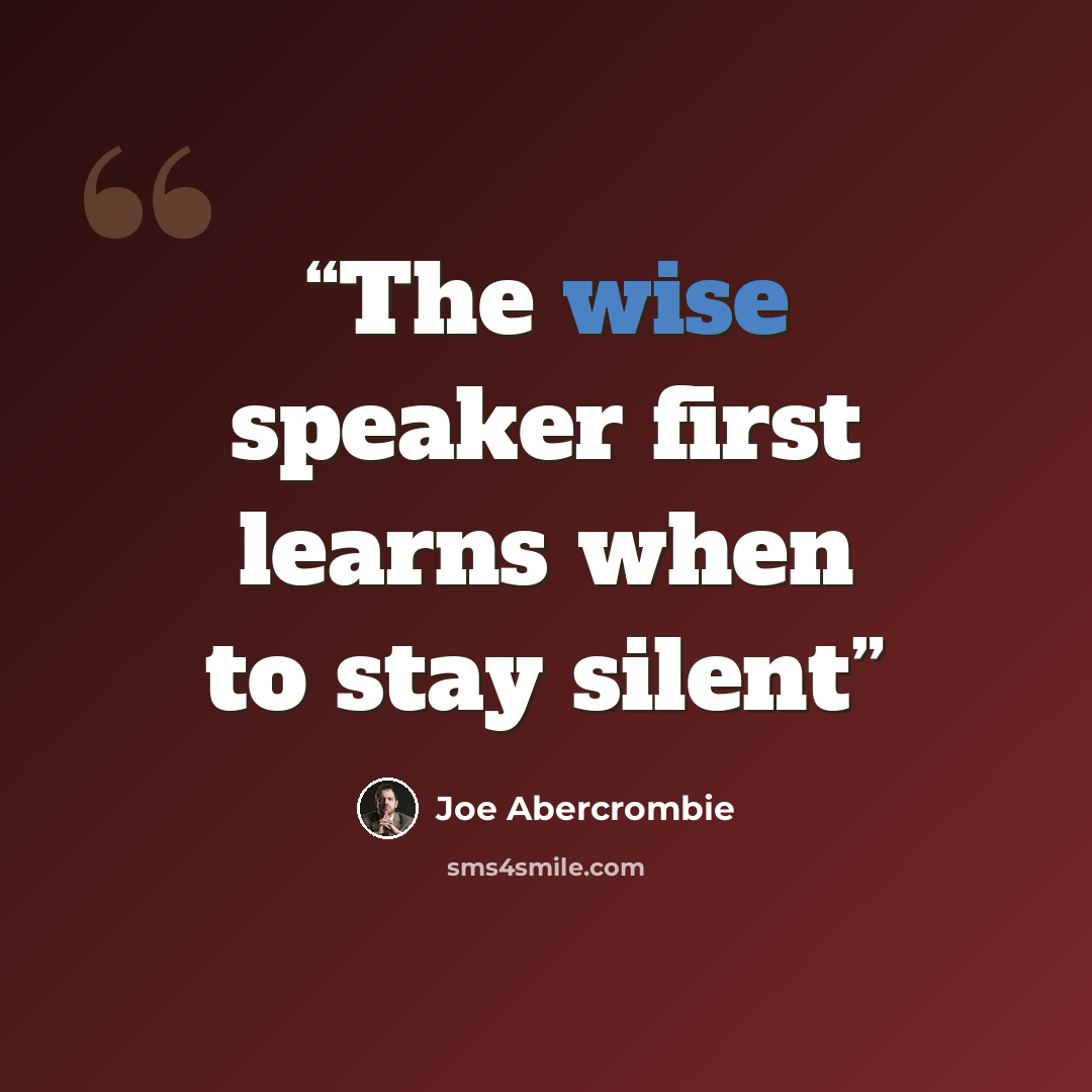 “The wise speaker first learns when to stay silent” quote by Joe Abercrombie