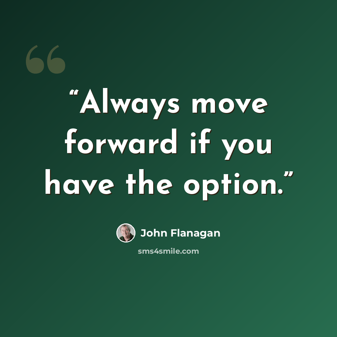 “Always move forward if you have the option.” quote by John Flanagan