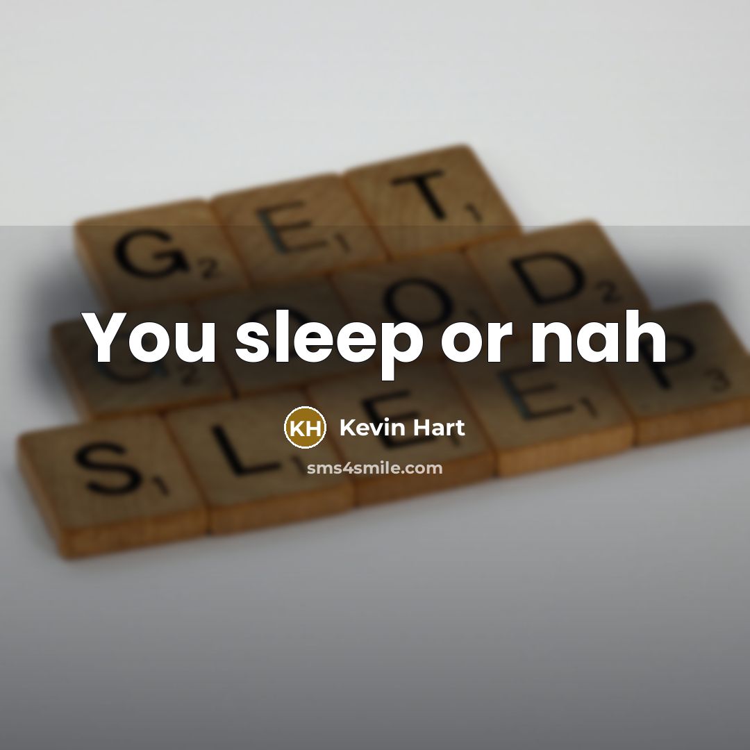 “You sleep or nah” quote by Kevin Hart