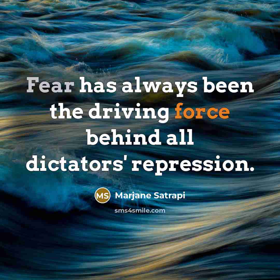 “Fear has always been the driving force behind all dictators' repression.” quote by Marjane Satrapi