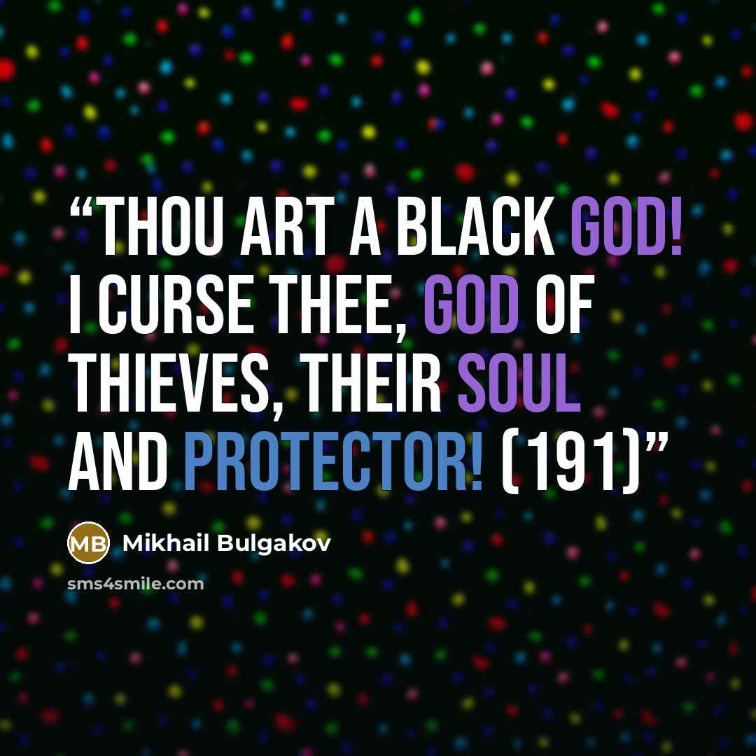 “Thou art a black God! I curse Thee, God of thieves, their soul and protector! (191)” quote by Mikhail Bulgakov