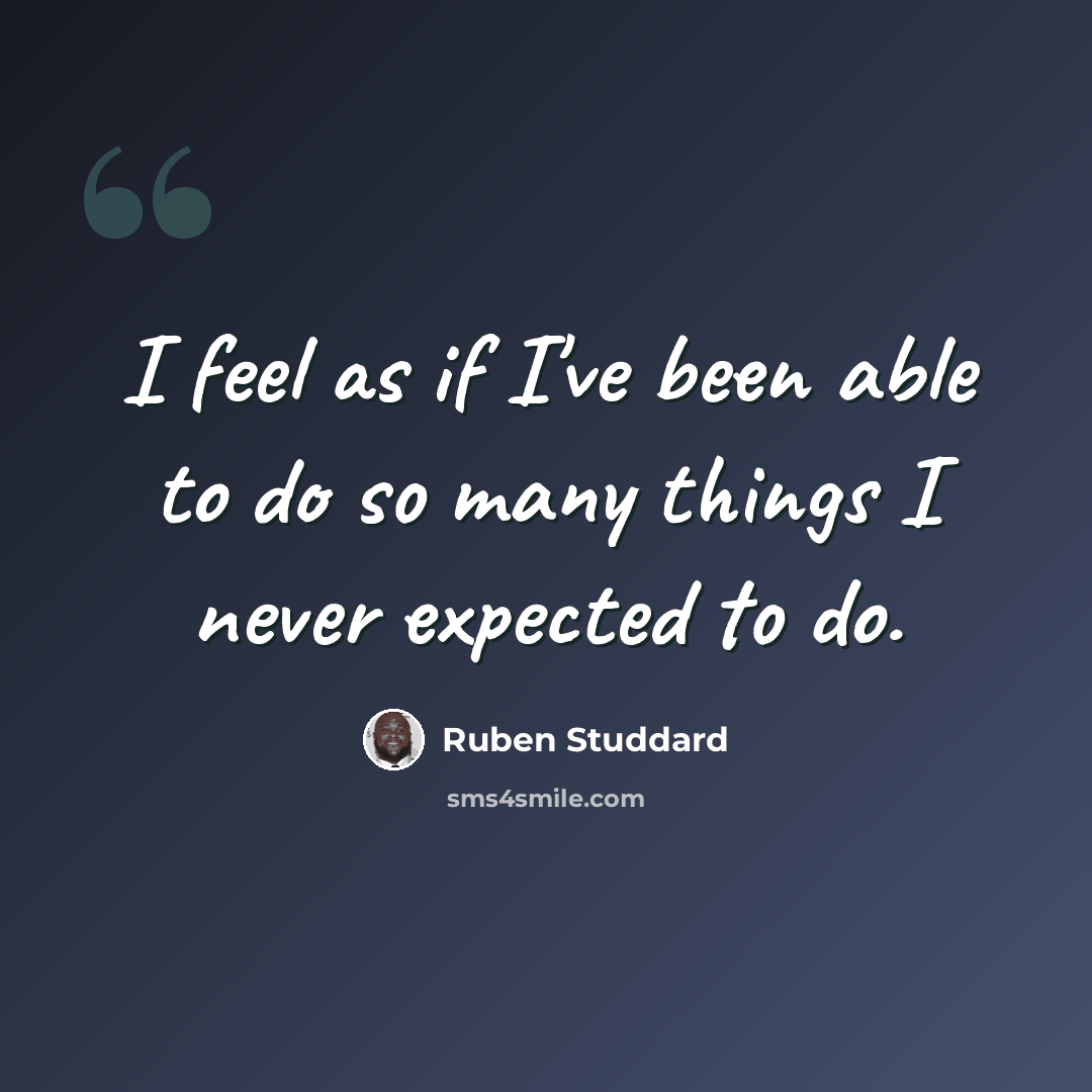 “I feel as if I've been able to do so many things I never expected to do.” quote by Ruben Studdard