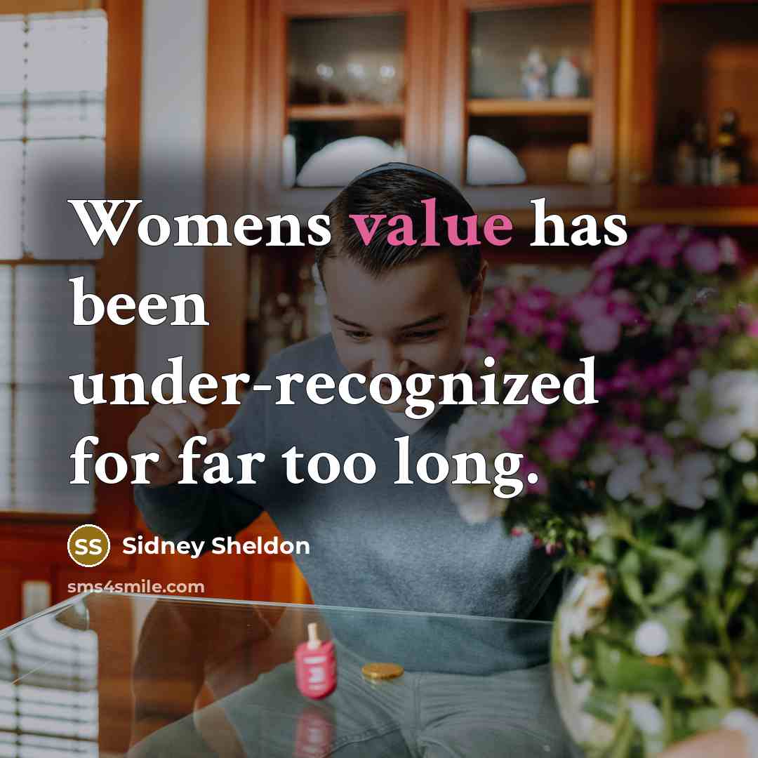 “Womens value has been under-recognized for far too long.” quote by Sidney Sheldon