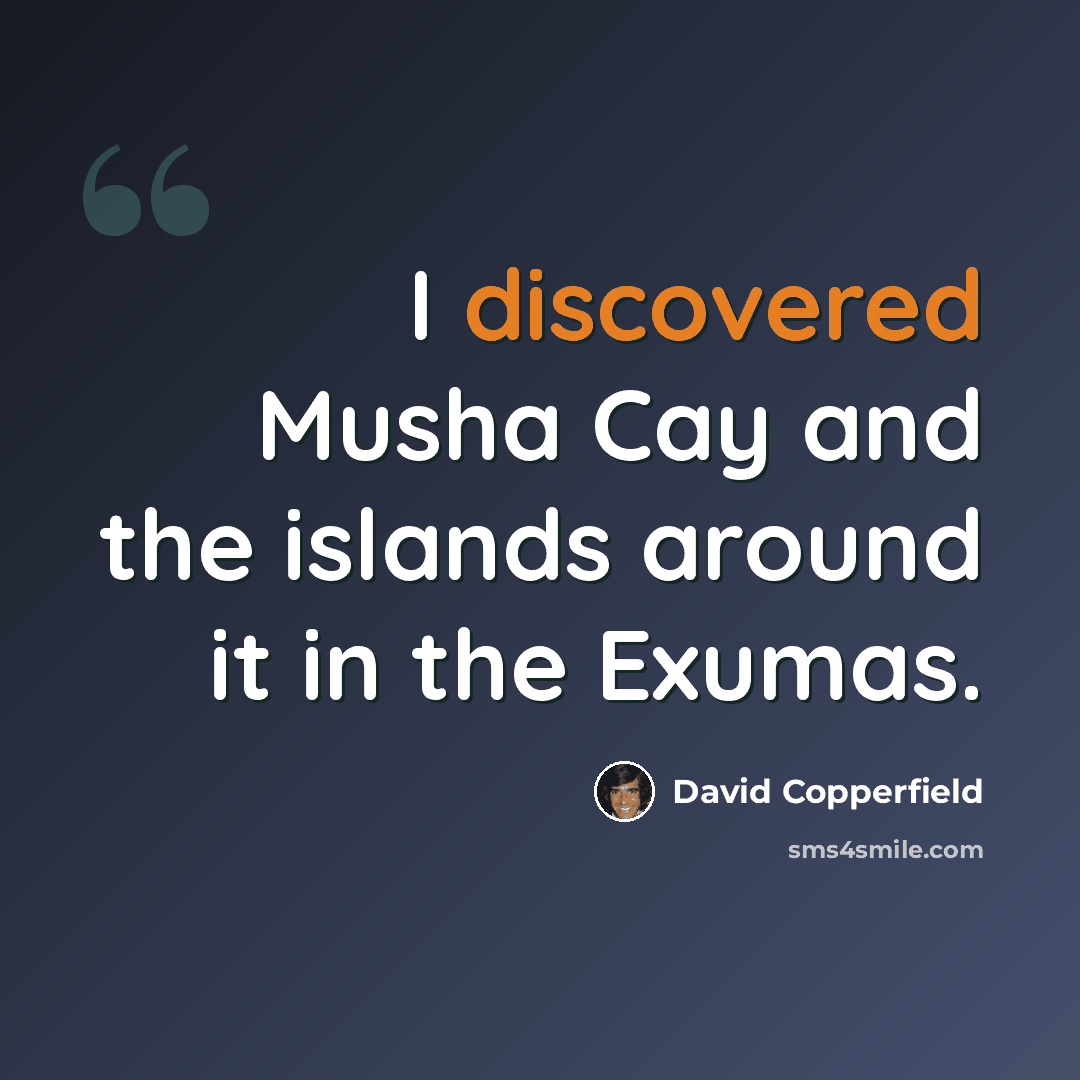 “I discovered Musha Cay and the islands around it in the Exumas.” quote by David Copperfield