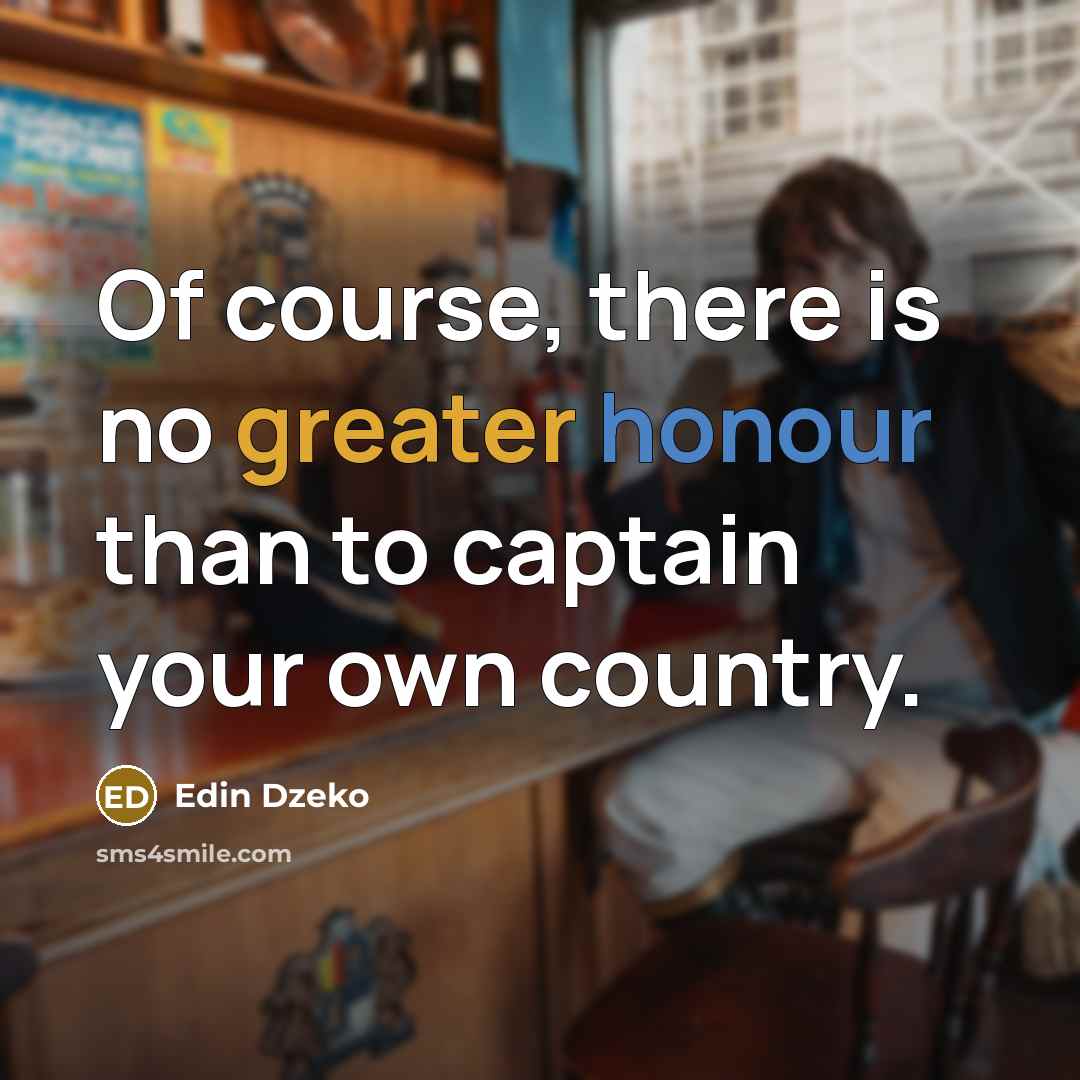 “Of course, there is no greater honour than to captain your own country.” quote by Edin Dzeko