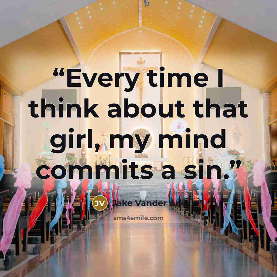 “Every time I think about that girl, my mind commits a sin.” quote by Jake Vander Ark