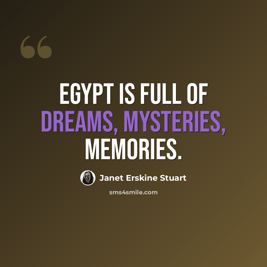 “Egypt is full of dreams, mysteries, memories.” quote by Janet Erskine Stuart