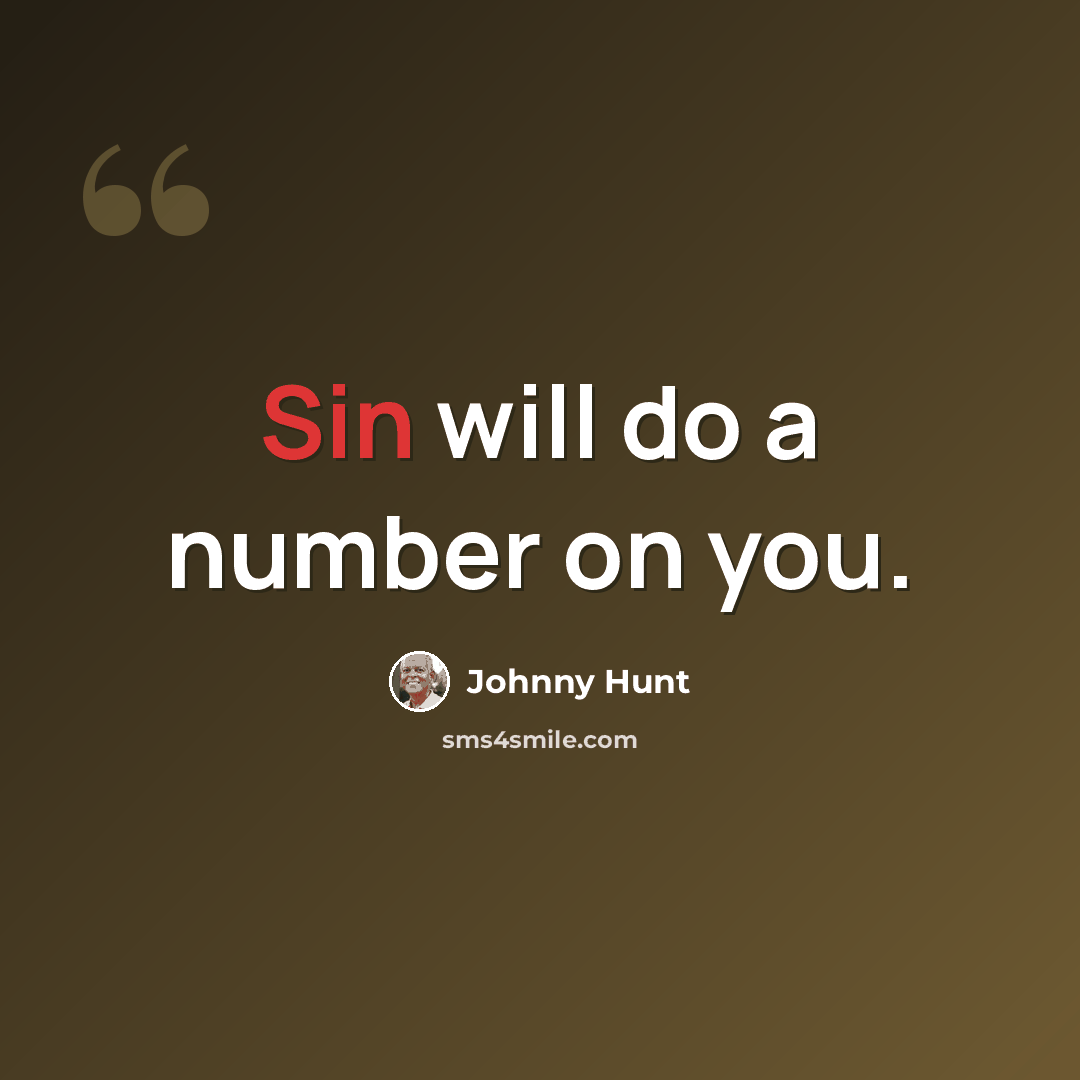 “Sin will do a number on you.” quote by Johnny Hunt