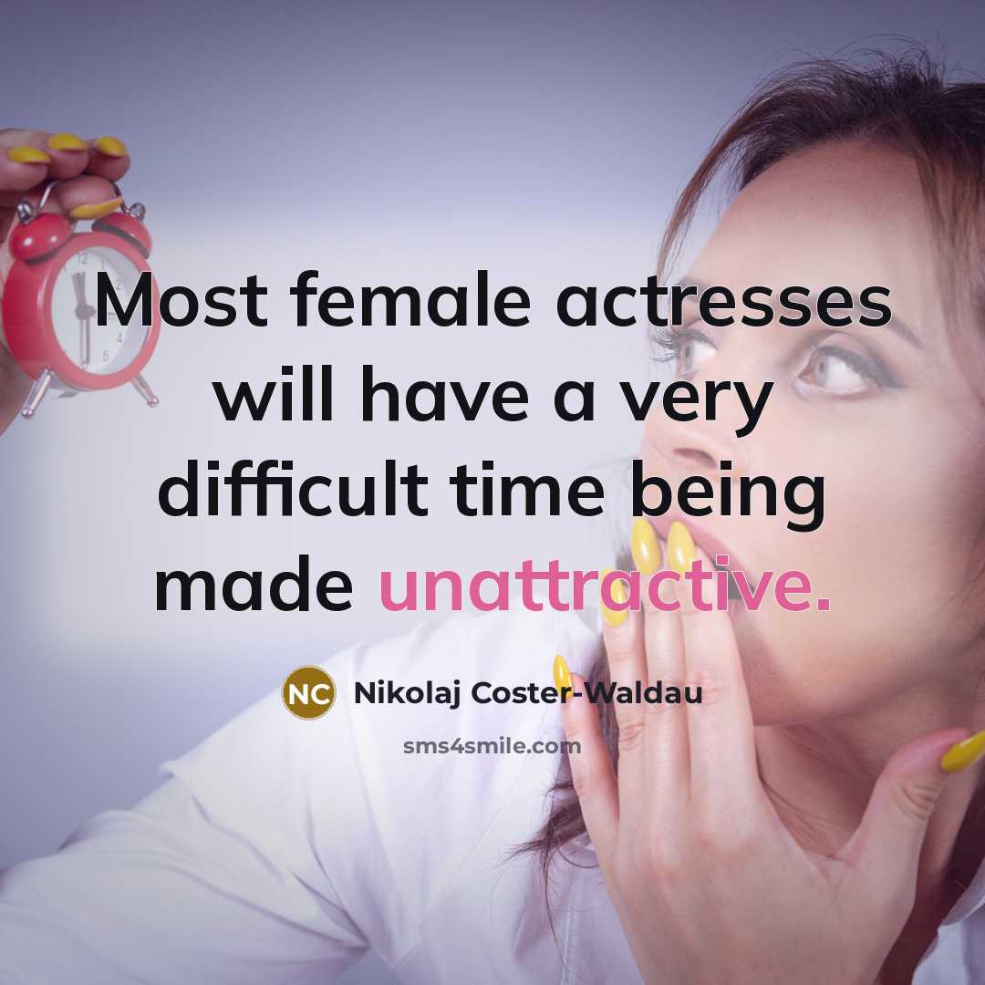 “Most female actresses will have a very difficult time being made unattractive.” quote by Nikolaj Coster-Waldau