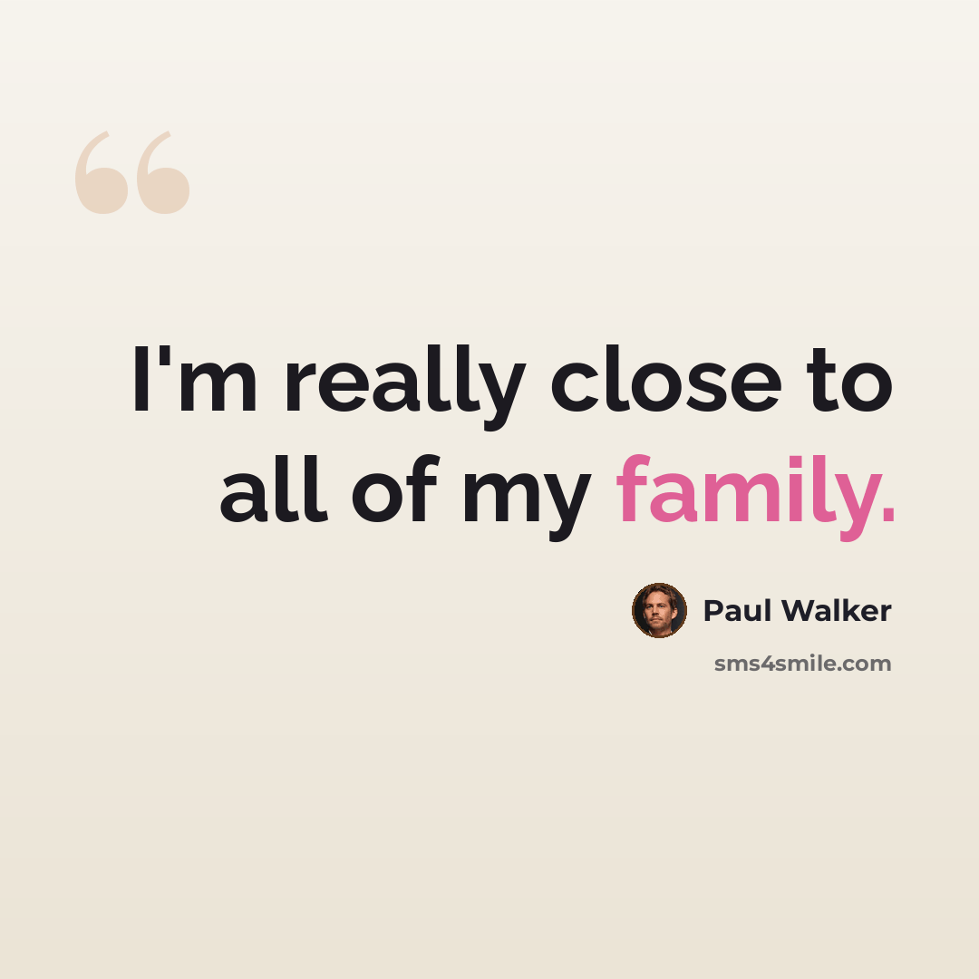 “I'm really close to all of my family.” quote by Paul Walker