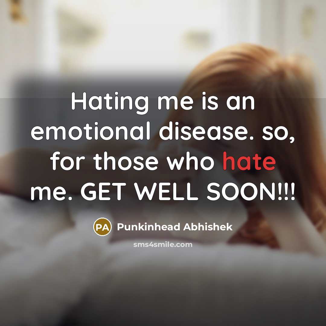 “Hating me is an emotional disease. so, for those who hate me. GET WELL SOON!!!” quote by Punkinhead Abhishek