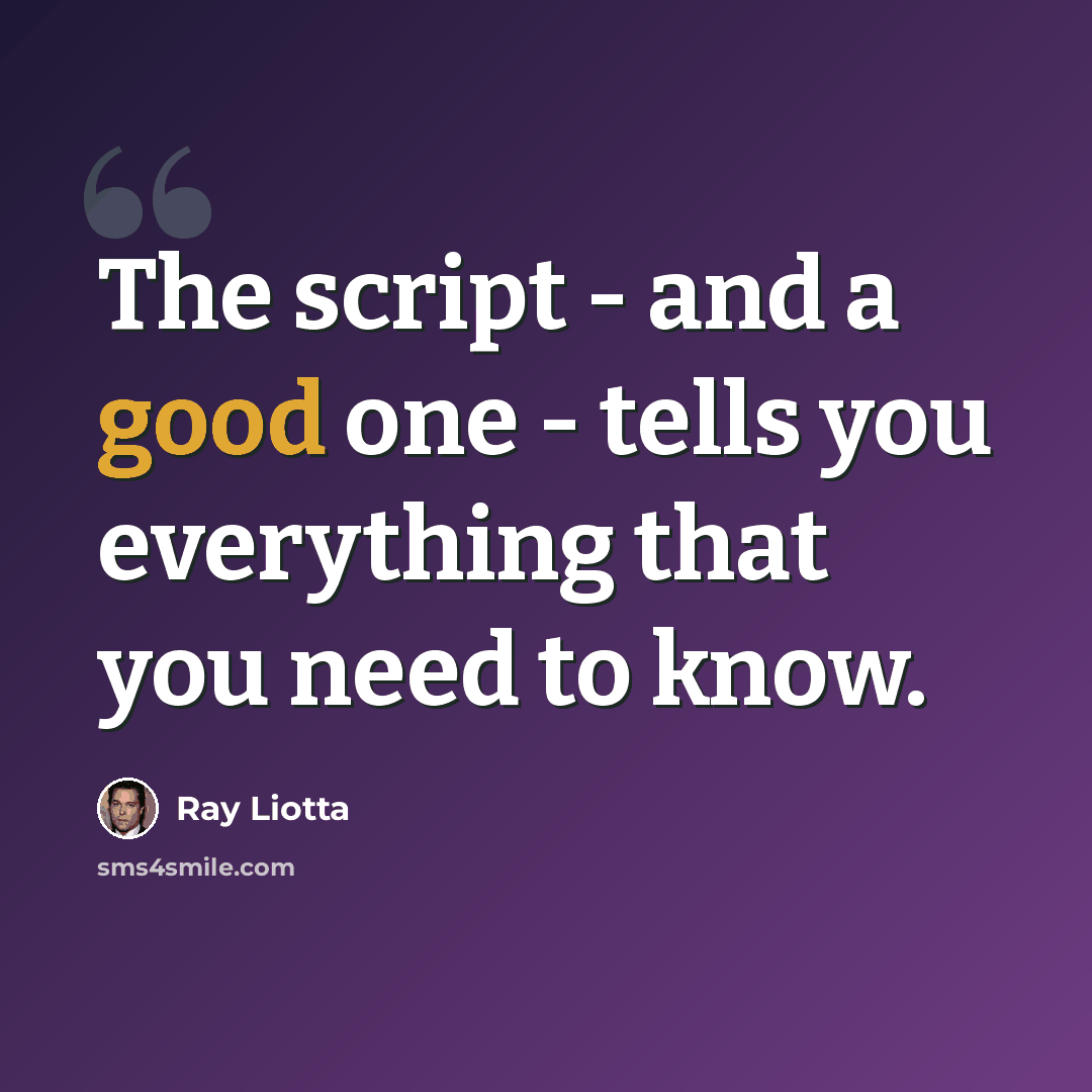 “The script - and a good one - tells you everything that you need to know.” quote by Ray Liotta
