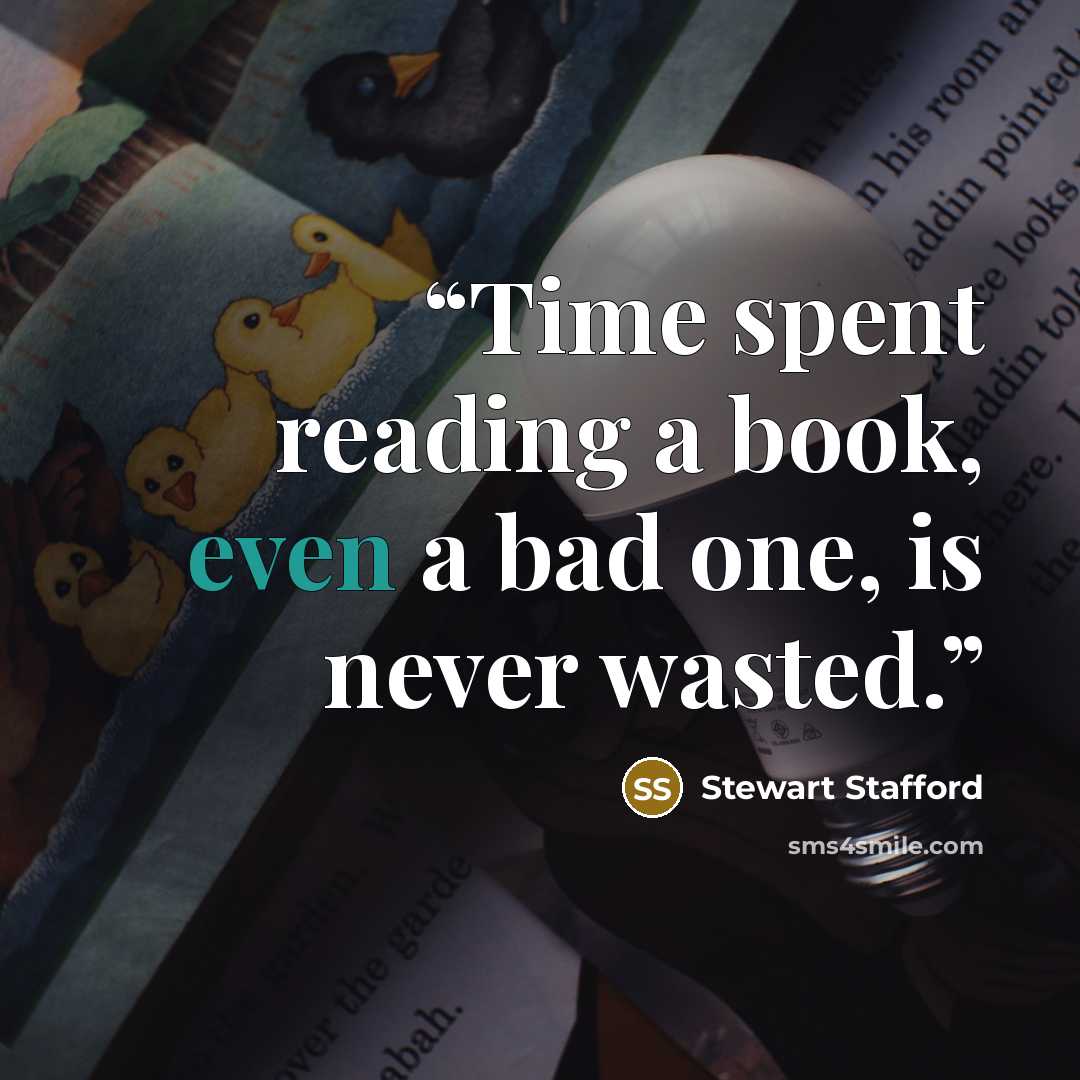 “Time spent reading a book, even a bad one, is never wasted.” quote by Stewart Stafford