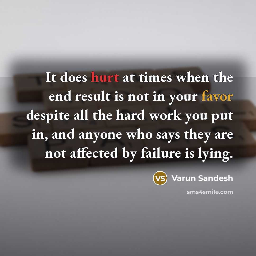 “It does hurt at times when the end result is not in your favor despite all the hard work you put in, and anyone who says they are not affected by failure is lying.” quote by Varun Sandesh