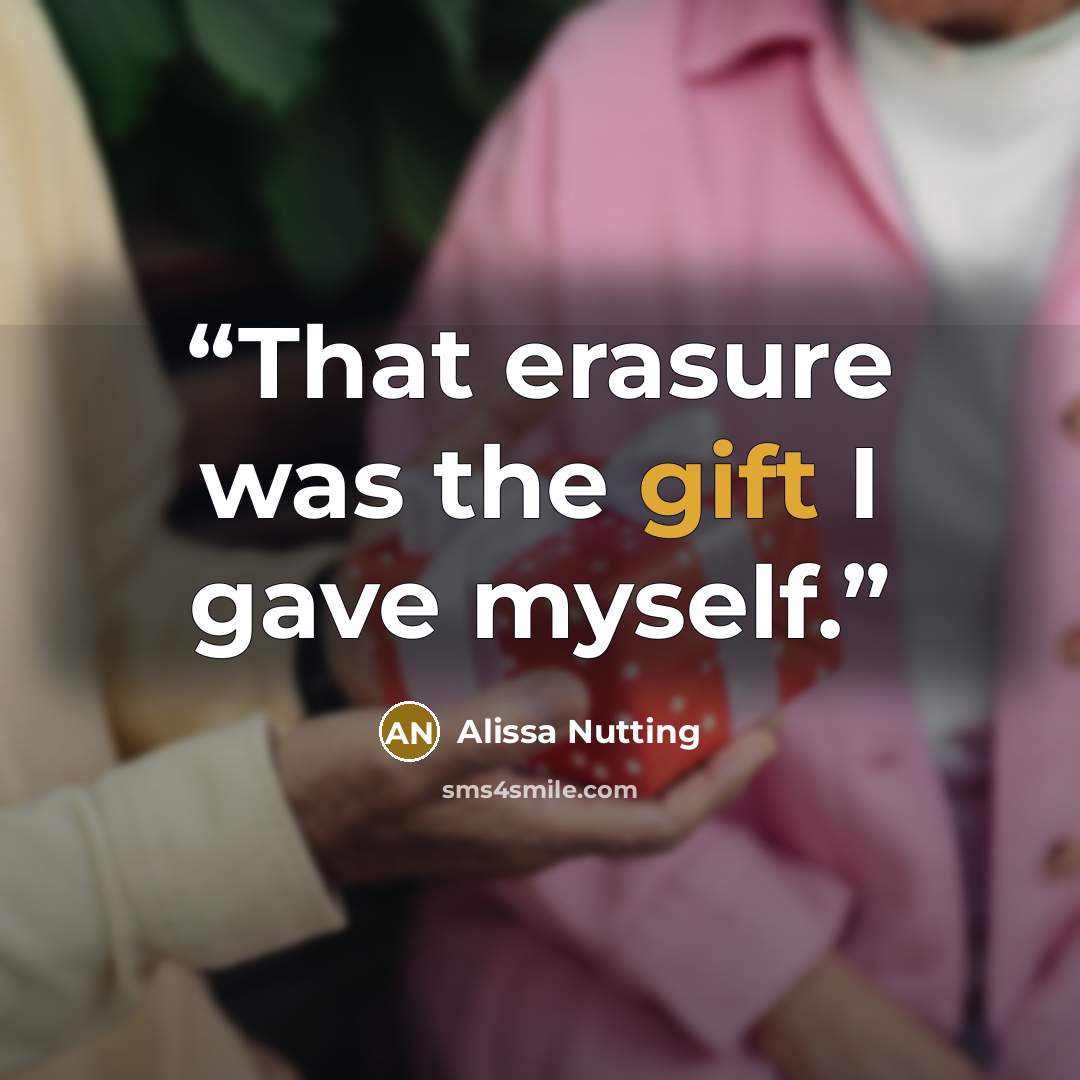 “That erasure was the gift I gave myself.” quote by Alissa Nutting