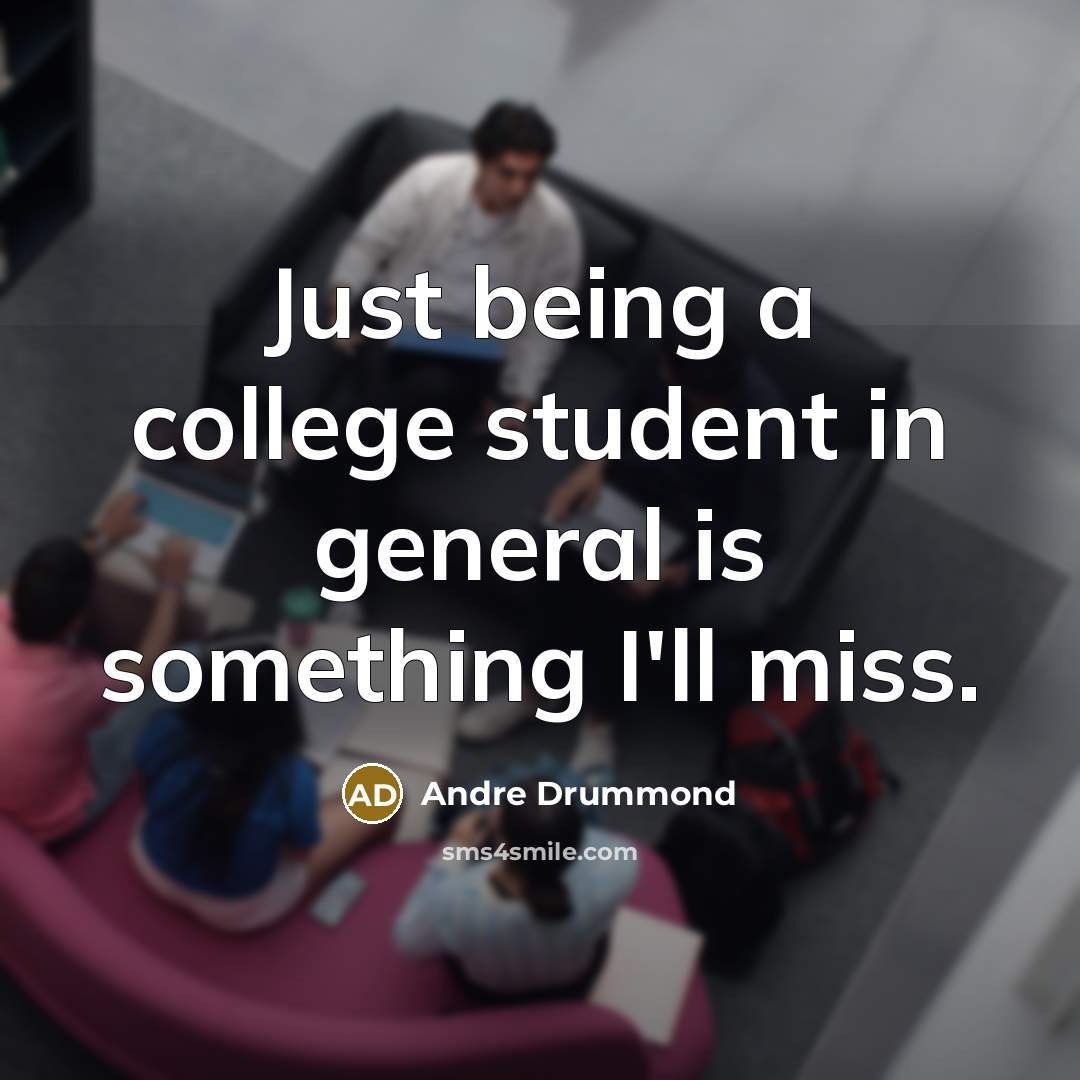 “Just being a college student in general is something I'll miss.” quote by Andre Drummond