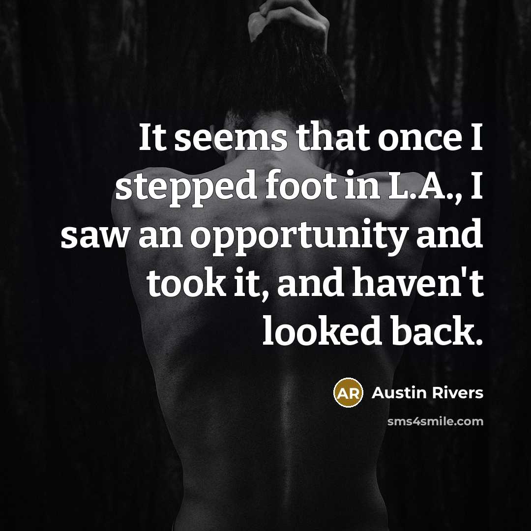 “It seems that once I stepped foot in L.A., I saw an opportunity and took it, and haven't looked back.” quote by Austin Rivers