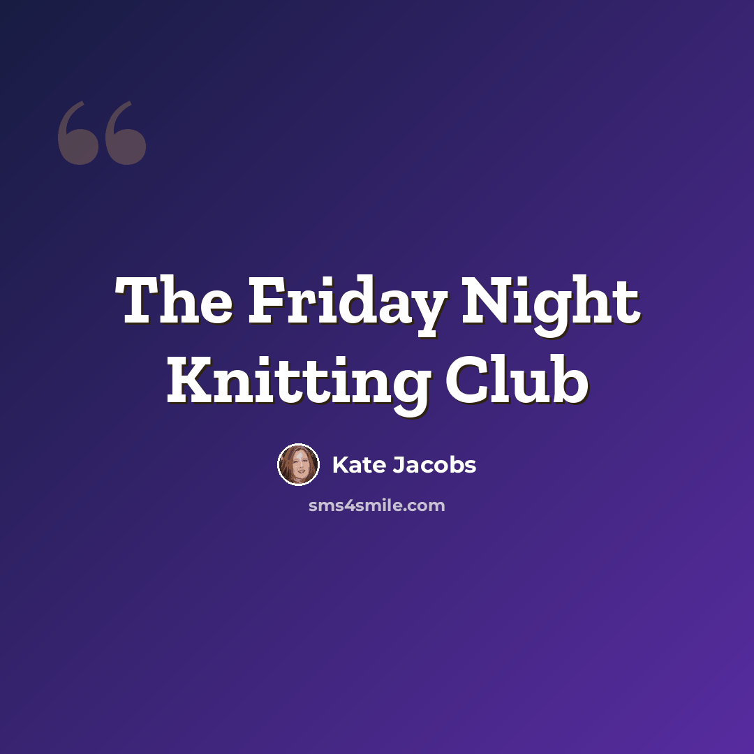 “The Friday Night Knitting Club” quote by Kate Jacobs