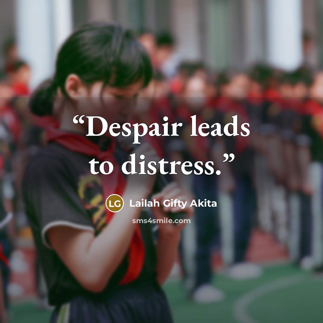 “Despair leads to distress.” quote by Lailah Gifty Akita