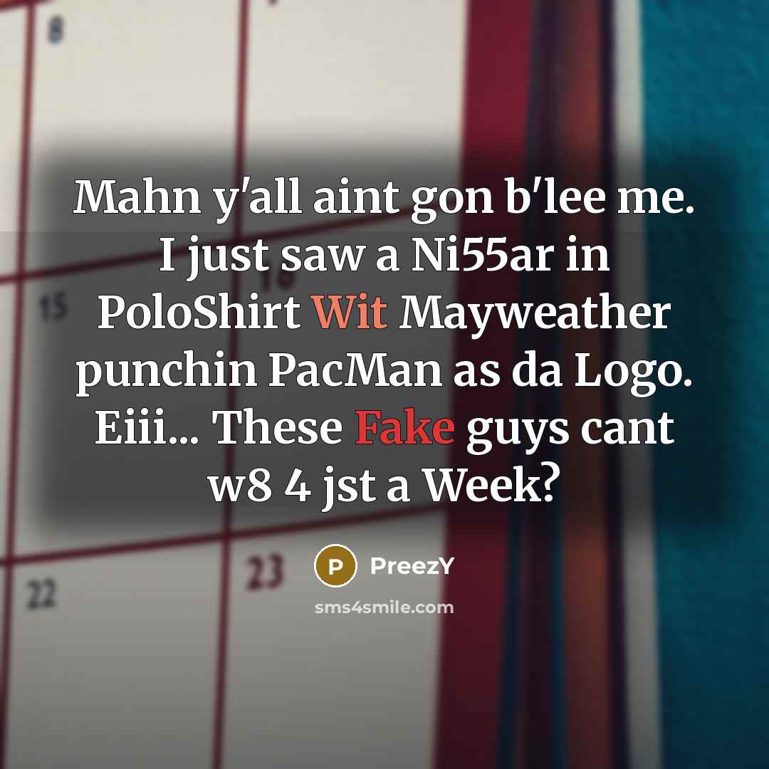 “Mahn y'all aint gon b'lee me. I just saw a Ni55ar in PoloShirt Wit Mayweather punchin PacMan as da Logo. Eiii... These Fake guys cant w8 4 jst a Week?” quote by PreezY