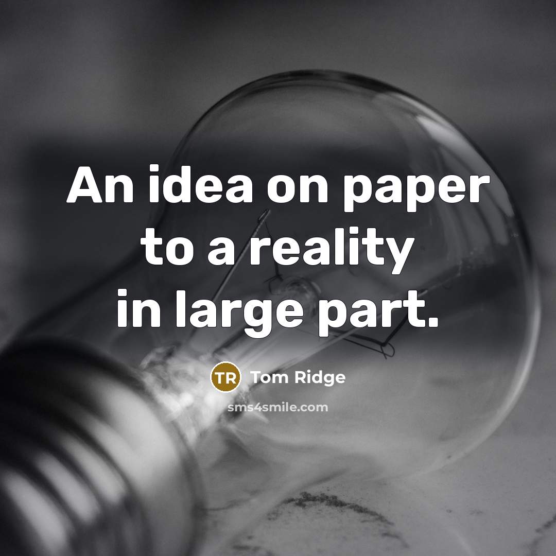 “An idea on paper to a reality in large part.” quote by Tom Ridge