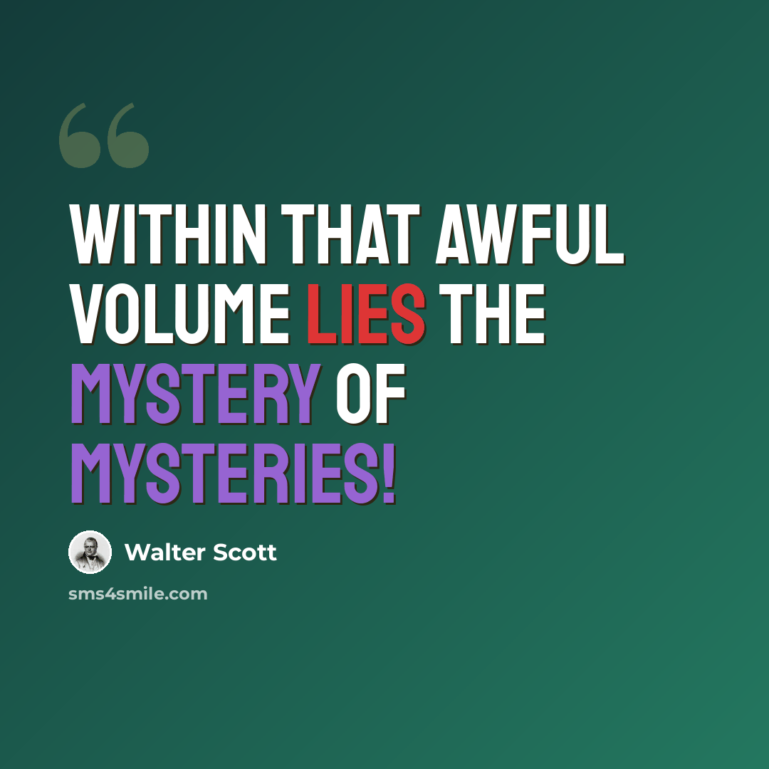 “Within that awful volume lies The mystery of mysteries!” quote by Walter Scott