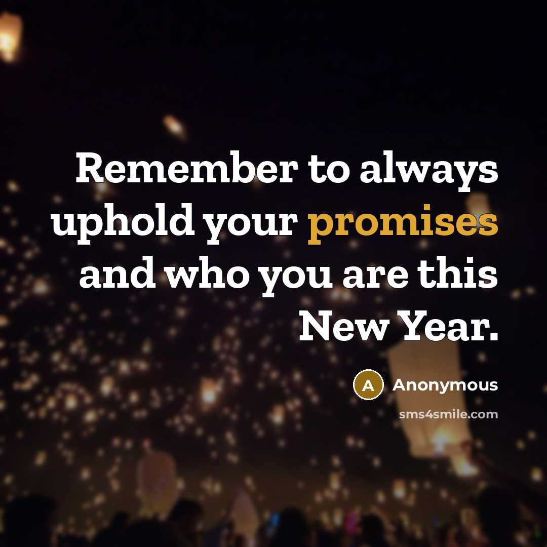 “Remember to always uphold your promises and who you are this New Year.” quote by Anonymous