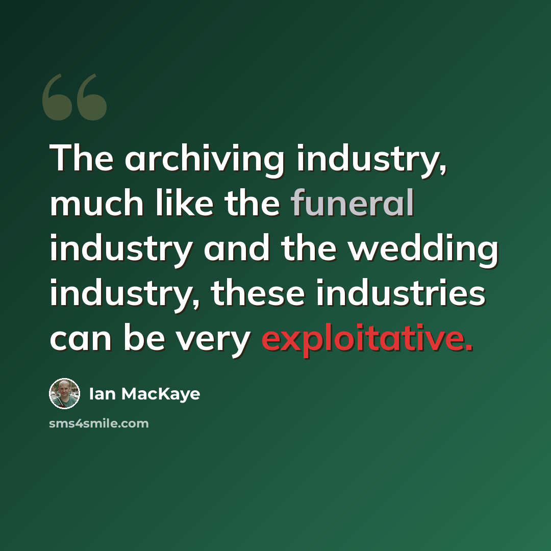 “The archiving industry, much like the funeral industry and the wedding industry, these industries can be very exploitative.” quote by Ian MacKaye