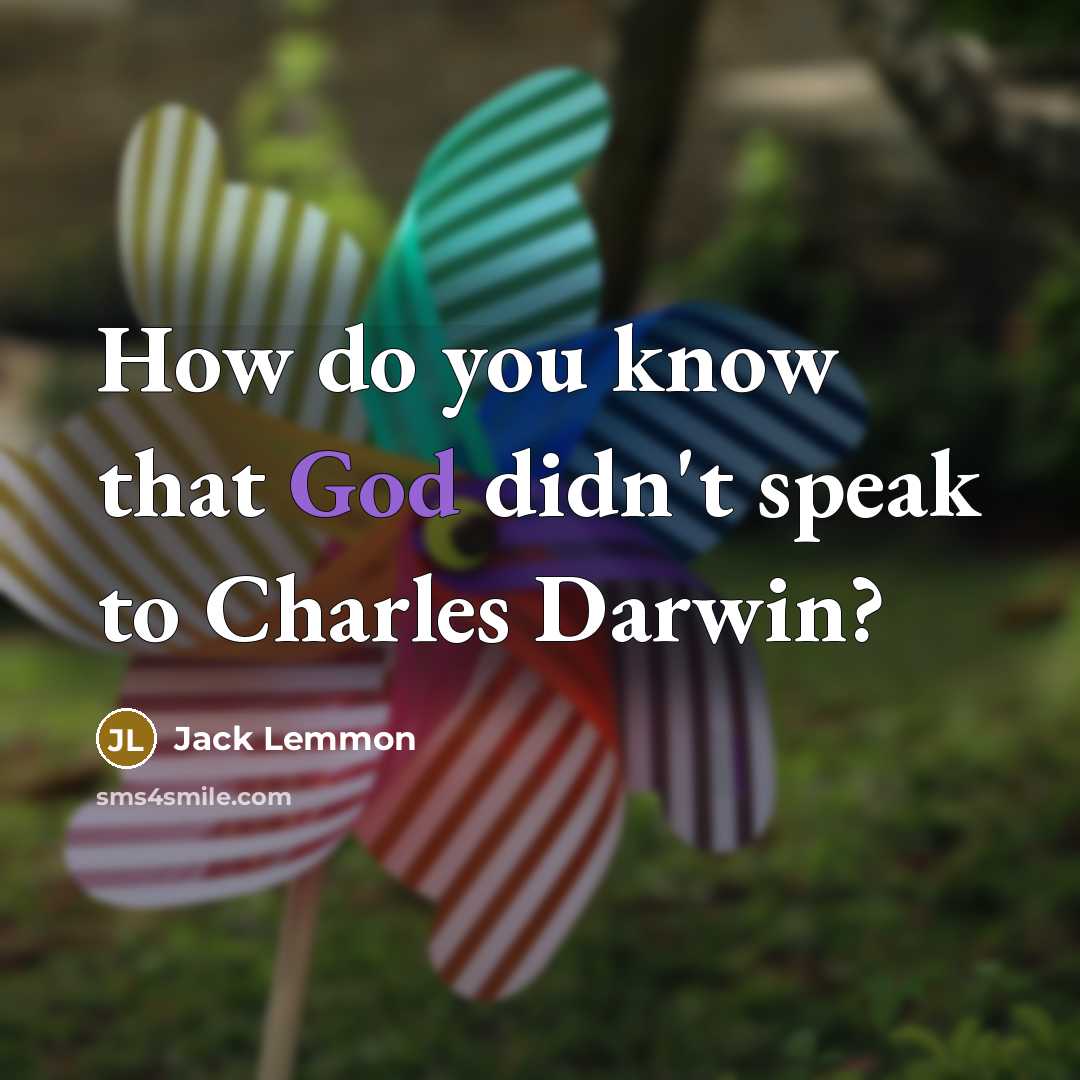 “How do you know that God didn't speak to Charles Darwin?” quote by Jack Lemmon