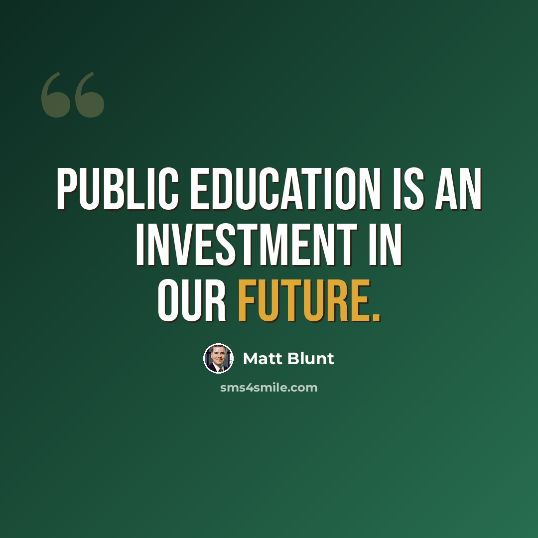 “Public education is an investment in our future.” quote by Matt Blunt