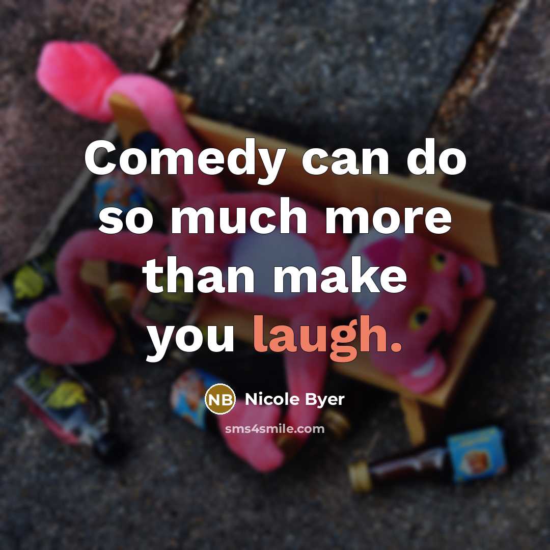 “Comedy can do so much more than make you laugh.” quote by Nicole Byer